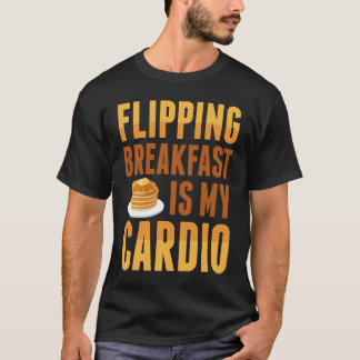 Flipping Breakfast Is My Cardio Pancake Maker Panc T-Shirt