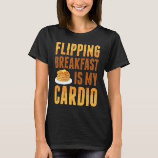 Flipping Breakfast Is My Cardio Pancake Maker Panc T-Shirt