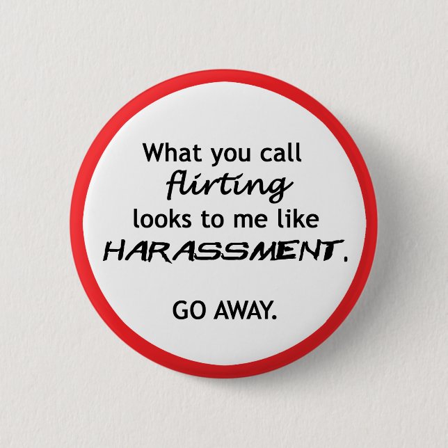 Flirting looks like Harrassment 6 Cm Round Badge (Front)