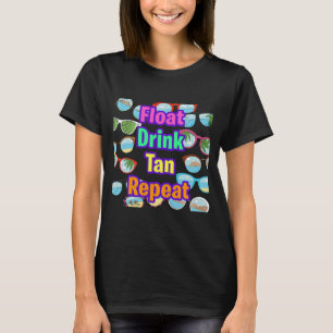 Float Drink Tan Repeat Summer Beach Ocean Lake T-Shirt
