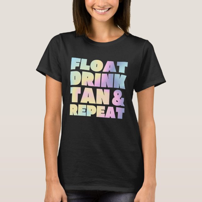 Float Drink Tan & Repeat Summer Vacation Beach Swi T-Shirt (Front)