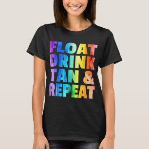 Float Drink Tan & Repeat Summer Vacation Beach Swi T-Shirt