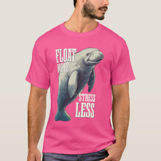 Float More Stress Less  Manatee Sea Cow T-Shirt