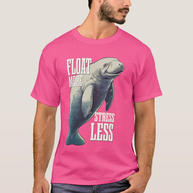 Float More Stress Less  Manatee Sea Cow T-Shirt (Front)