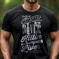 Floatin On The River Killin My Liver Funny Camping