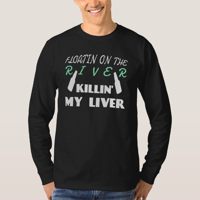 Floating On The River Killing My Liver Tubing T-Shirt (Front)