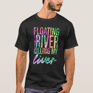 Floating The River Killing My Liver Float Trip Tie T-Shirt