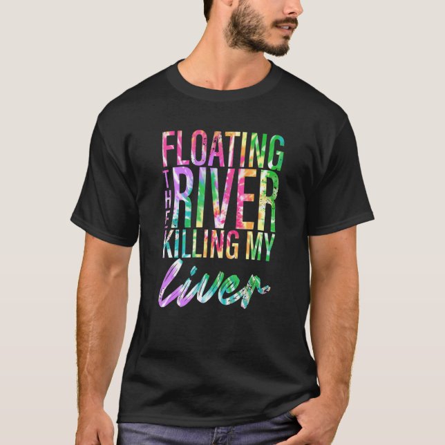 Floating The River Killing My Liver Float Trip Tie T-Shirt (Front)