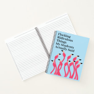 Flocking Ridiculous Things Students Actually Said Notebook