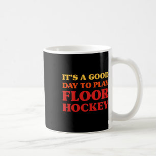Floor Hockey Player It's A Good Day To Play Floor Coffee Mug