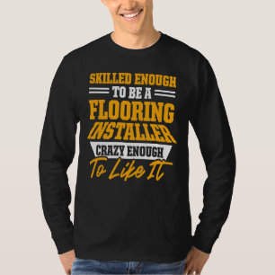 Flooring Installer Contractor Skilled Floor Instal T-Shirt