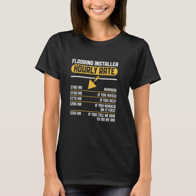 Flooring Installer Hourly Rate Funny Floor Install T-Shirt (Front)