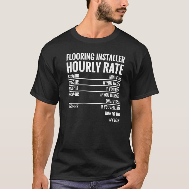 Flooring Installer Hourly Rate T-Shirt (Front)
