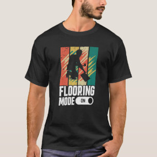 Flooring Mode On Flooring Installer T-Shirt