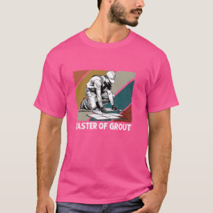 Flooring Tiler Craftsman Master Of Grout Tile Inst T-Shirt