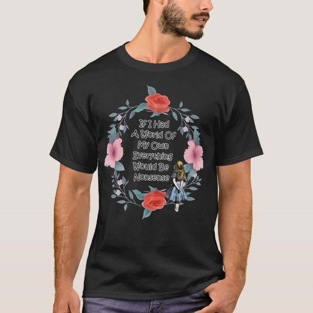 Floral Alice In Wonderland Quote - Nonsense T-Shirt (Front)