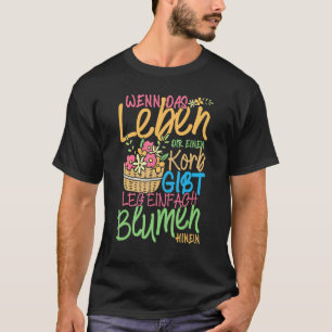Floral Basket Life Slogan Florist T-Shirt