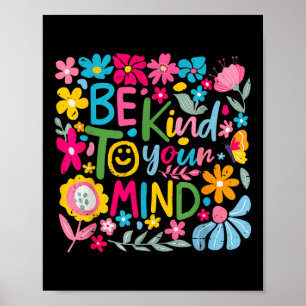 Floral Be Kind To Your Mind Mental Health S Awaren Poster
