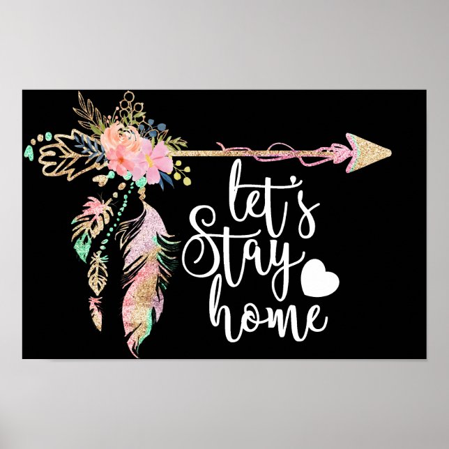 Floral Bohemian Arrow - Lets Stay Home Poster (Front)
