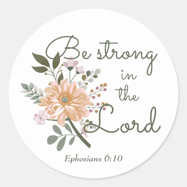 Floral Bouquet, Be Strong in the Lord Bible Verse Classic Round Sticker (Front)