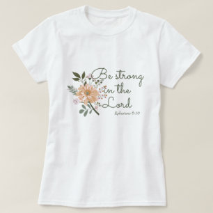 Floral Bouquet, Be Strong in the Lord Bible Verse T-Shirt