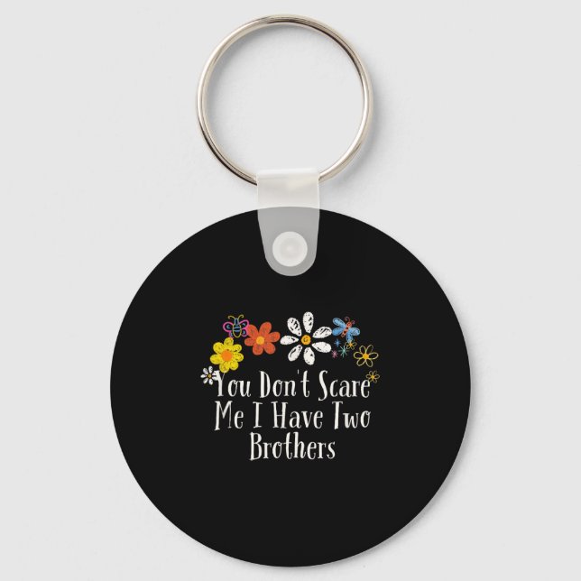 Floral Cool Saying You Don't E Me I Have Two Broth Key Ring (Front)