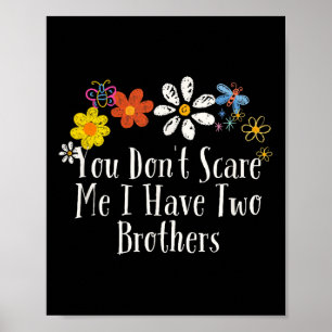 Floral Cool Saying You Don't E Me I Have Two Broth Poster