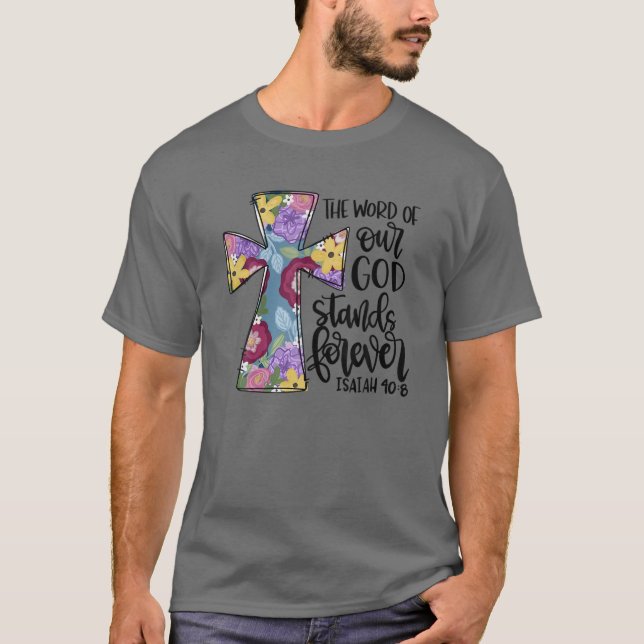 Floral Cross The Word Of Our God Christian Easter T-Shirt (Front)