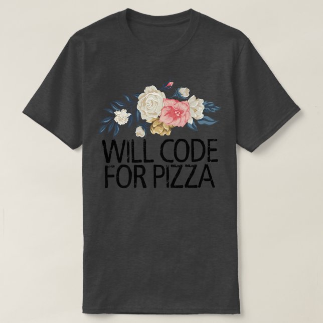 Floral Flowers Cute Love Funny Will Code For Pizza T-Shirt (Design Front)