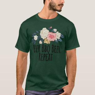 Floral Flowers Funny Beer Bbq Beer Repeat Saying S T-Shirt