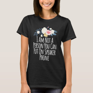 Floral Flowers I Am Not A Person You Can Put On Sp T-Shirt