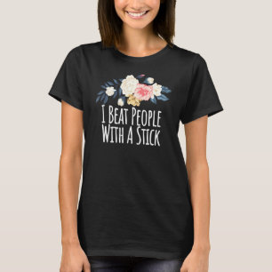 Floral Flowers I Beat People With A Stick T-Shirt