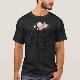 Floral Flowers, I Like My Labrador Retriever & May T-Shirt