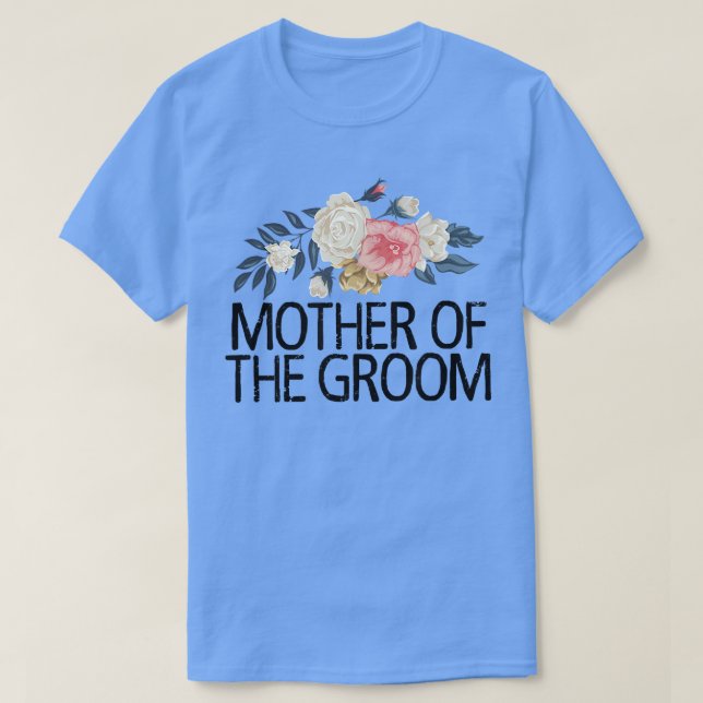 Floral Flowers Sarcastic Funny Mother Of The Groom T-Shirt (Design Front)