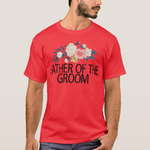 Floral Flowers Watercolor Funny Father Of The Groo T-Shirt