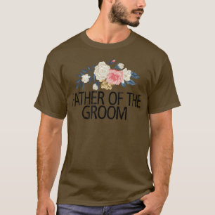 Floral Flowers Watercolor Funny Father Of The Groo T-Shirt