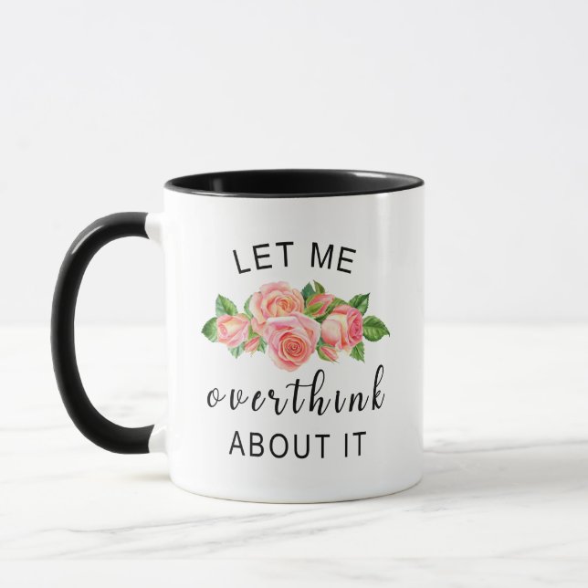 Floral funny Let me overthink about it coffee Mug (Left)