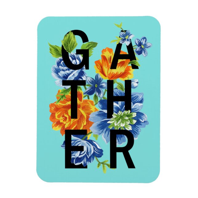 Floral Gather Quote 2 Magnet (Vertical)