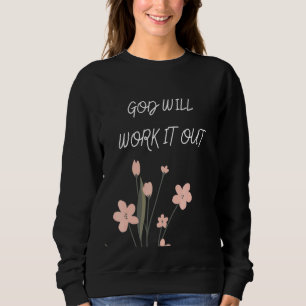 Floral God Will Work It Out Design Sweatshirt