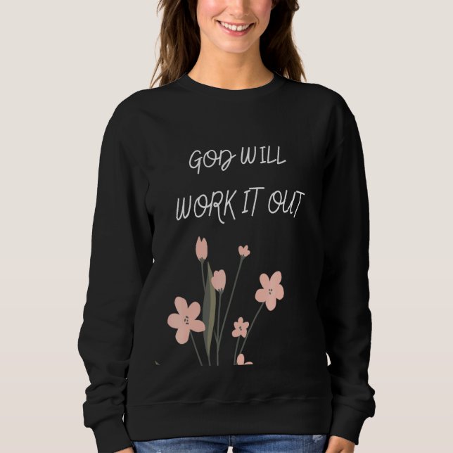 Floral God Will Work It Out Design Sweatshirt (Front)