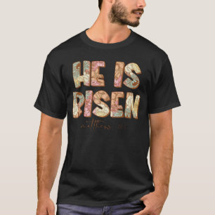 Floral He Is Risen Matthew 28 6 Flowers Christian T-Shirt
