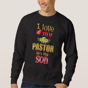 Floral I Love My Pastor He's My Son Preacher Mothe Sweatshirt