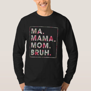 Floral Ma Mama Mom Bruh Mother Mommy T-Shirt