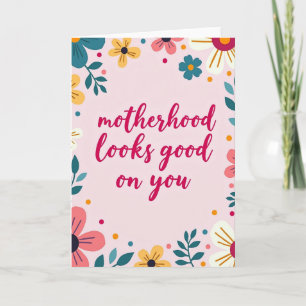 Floral Motherhood Looks Good Card