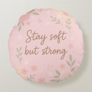 Floral Pink Inspirational Quote – Stay Soft Round Cushion