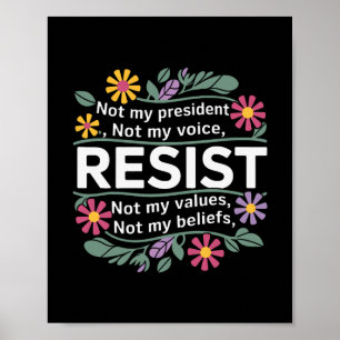 Floral Resist Not My President Anti-trump 1  Poster