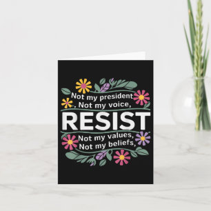 Floral Resist Not My President Anti-trump Card