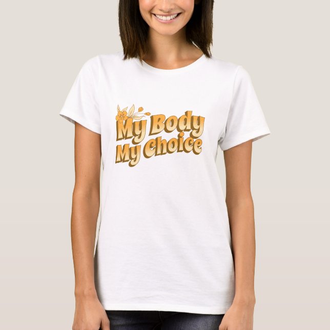 Floral Retro My Body My Choice Women's Rights  T-Shirt (Front)