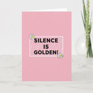 Floral Silence Is Golden Card