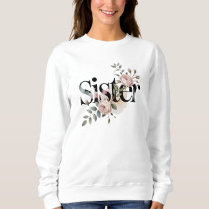 Floral Sister Typography Botanical Gift Design Sweatshirt